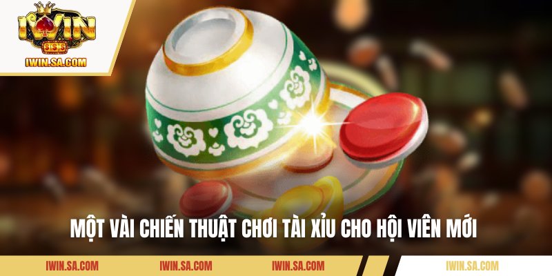 Một vài chiến thuật chơi tài xỉu cho hội viên mới 