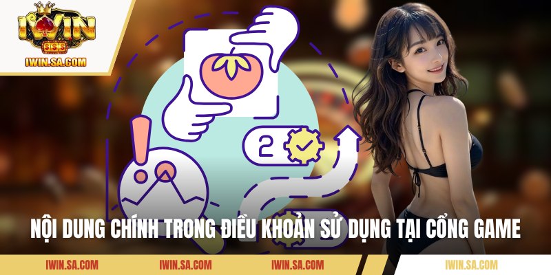 Điều Khoản Sử Dụng – Quy Tắc & Cam Kết Bảo Vệ Người Chơi 2 Nội dung chính trong điều khoản sử dụng tại cổng game