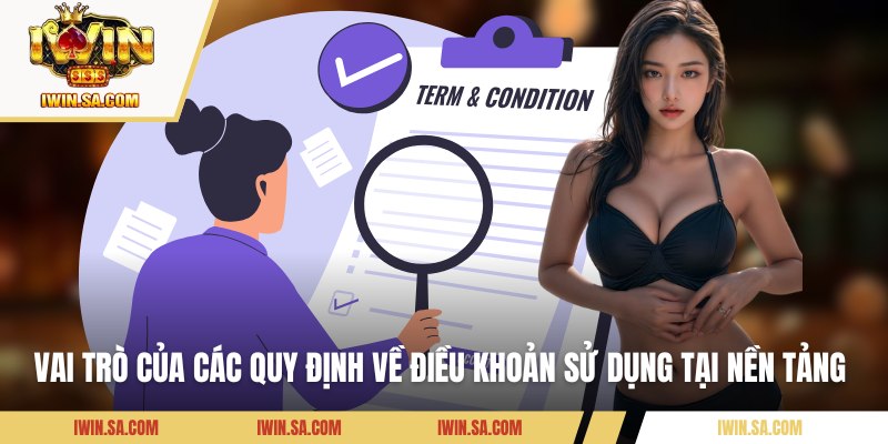 Điều Khoản Sử Dụng – Quy Tắc & Cam Kết Bảo Vệ Người Chơi 3 Vai trò của các quy định về điều khoản sử dụng tại nền tảng