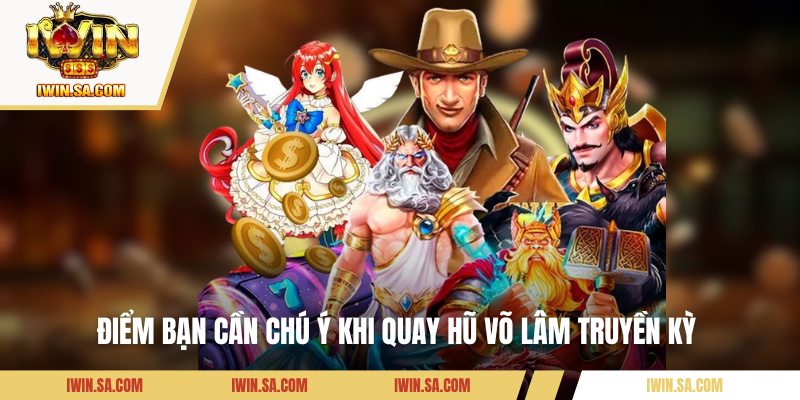 Điểm bạn cần chú ý khi quay hũ Võ Lâm Truyền Kỳ 